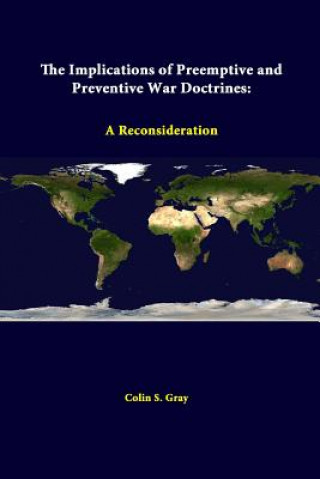 Kniha Implications of Preemptive and Preventive War Doctrines: A Reconsideration Strategic Studies Institute