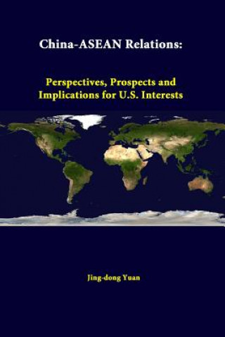 Kniha China-ASEAN Relations: Perspectives, Prospects and Implications for U.S. Interests Strategic Studies Institute