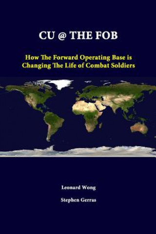 Knjiga Cu @ the Fob: How the Forward Operating Base is Changing the Life of Combat Soldiers Strategic Studies Institute