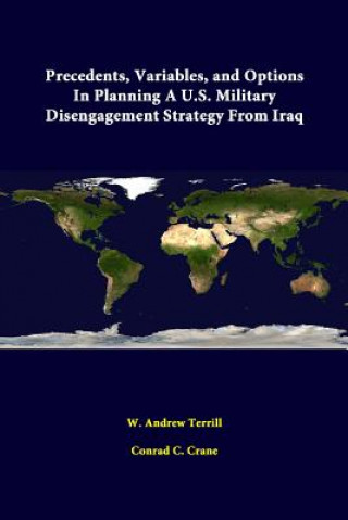 Kniha Precedents, Variables, and Options in Planning A U.S. Military Disengagement Strategy from Iraq Strategic Studies Institute