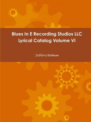 Knjiga Blues in E Recording Studios Llc Lyrical Catalog Volume vi Jeffery Bollman