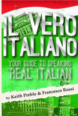 Knjiga Vero Italiano: Your Guide to Speaking "Real" Italian Francesco Rossi