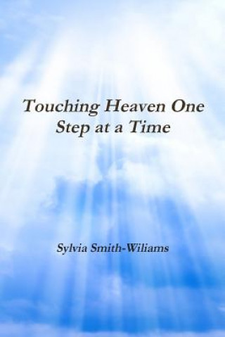 Könyv Touching Heaven One Step at a Time Sylvia Lynn Smith-Wiliams