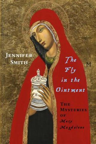 Книга Fly in the Ointment: the Mysteries of Mary Magdalene Jennifer Smith