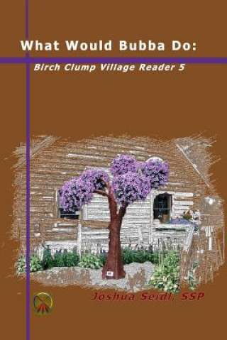 Libro What Would Bubba Do: Birch Clump Village Reader 5 Joshua Ssp Seidl