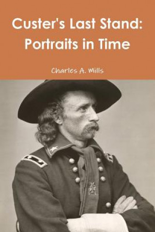 Kniha Custer's Last Stand: Portraits in Time Charles a Mills