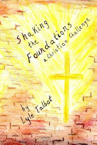 Книга Shaking the Foundations: A Christian Challenge Lyle Talbot