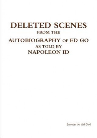 Książka Deleted Scenes from the Autobiography of Ed Go as Told by Napoleon Id Ed Go