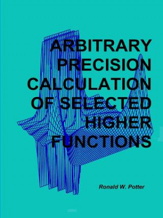 Kniha Arbitrary Precision Calculation of Selected Higher Functions Ronald W Potter