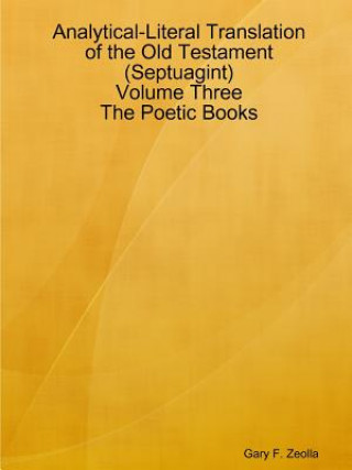 Książka Analytical-Literal Translation of the Old Testament (Septuagint) - Volume Three - the Poetic Books Gary F Zeolla