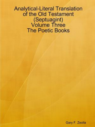 Libro Analytical-Literal Translation of the Old Testament (Septuagint) - Volume Three - the Poetic Books Gary F Zeolla