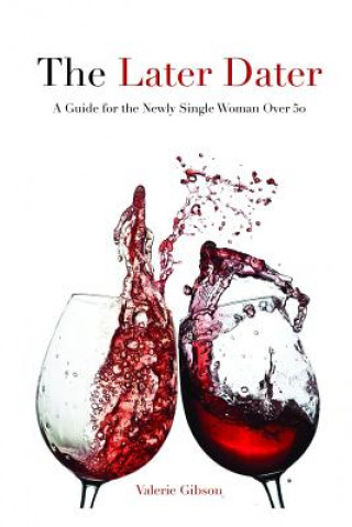 Carte Later Dater: A Guide for the Newly Single Woman Over 50 Valerie Gibson