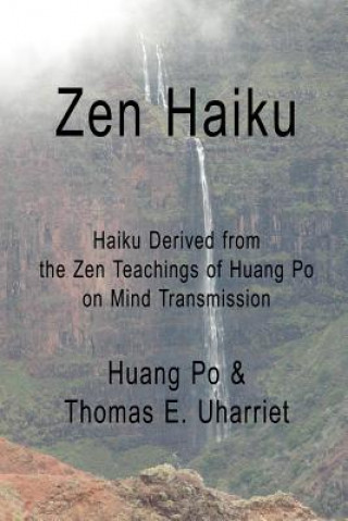 Carte Zen Haiku: Haiku Derived from the Zen Teachings of Huang Po on Mind Transmission Huang Po & Thomas E Uharriet