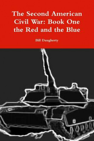 Knjiga Second American Civil War: Book One the Red and the Blue Bill Daugherty