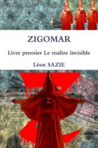 Kniha Zigomar Livre Premier Le Maitre Invisible Leon SAZIE