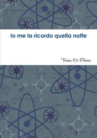 Kniha Io Me La Ricordo Quella Notte Teresa Di Florio