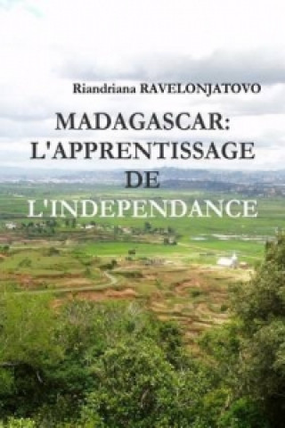 Kniha Madagascar: L'Apprentissage De L'Independance Riandriana Ravelonjatovo