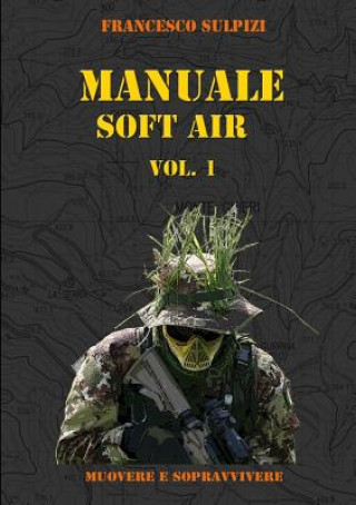 Книга Manuale Soft Air - Muovere e Sopravvivere Vol. 1 Francesco Sulpizi
