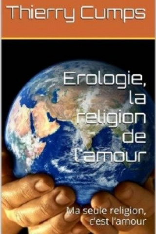 Książka Erologie, La Religion De L'amour Thierry Cumps