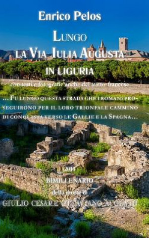 Könyv Lungo La via Iulia Augusta in Liguria (Bn) Enrico Pelos