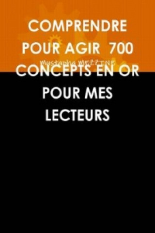 Könyv Comprendre Pour Agir 700 Concepts En or Pour Mes Lecteurs Mustapha Mezzine