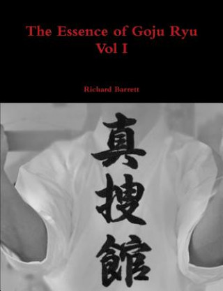 Kniha Essence of Goju Ryu - Vol I Barrett