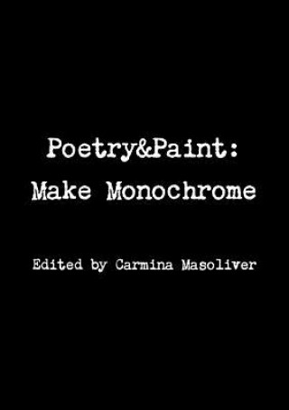Kniha Poetry&Paint: Make Monochrome Carmina Masoliver