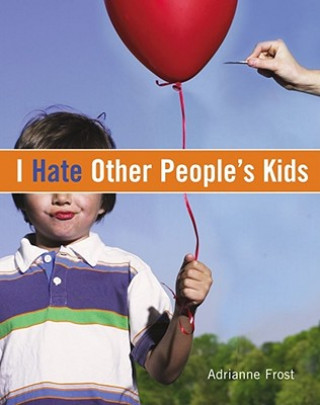 Carte I Hate Other Peoples Kids Adrianne Frost