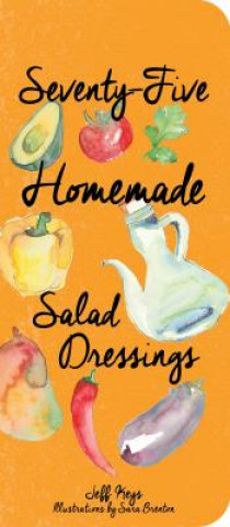 Materiale tipărite Seventy-Five Homemade Salad Dressings Jeff Keys
