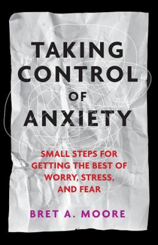 Kniha Taking Control of Anxiety Bret A. Moore
