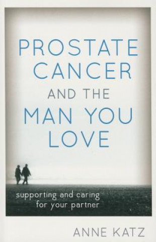 Könyv Prostate Cancer and the Man You Love Anne Katz