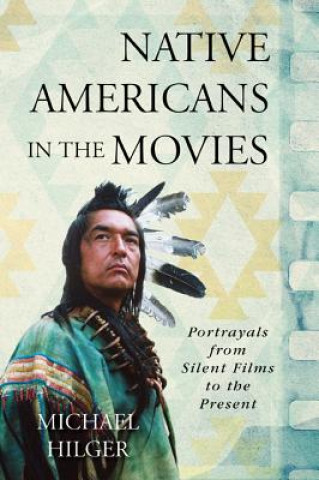 Knjiga Native Americans in the Movies Michael Hilger