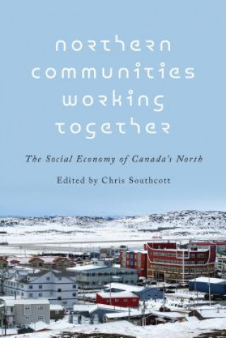 Livre Northern Communities Working Together Chris Southcott