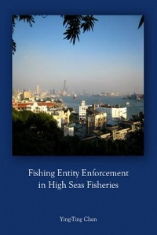 Kniha Fishing Entity Enforcement in High Seas Fisheries Ying-Ting Chen