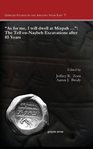 Könyv "As for me, I will dwell at Mizpah ...": The Tell en-Nasbeh Excavations after 85 Years Aaron J. Brody