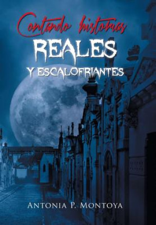 Βιβλίο Contando historias reales y escalofriantes Antonia P Montoya