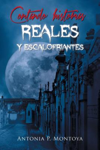 Βιβλίο Contando historias reales y escalofriantes Antonia P Montoya