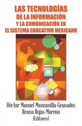 Kniha tecnologias de la informacion y la comunicacion en el sistema educativo mexicano Manzanilla y Rojas