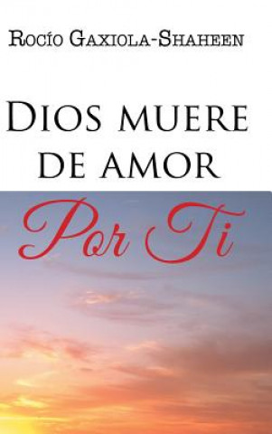 Buch Dios Muere de Amor Por Ti Rocio Gaxiola-Shaheen