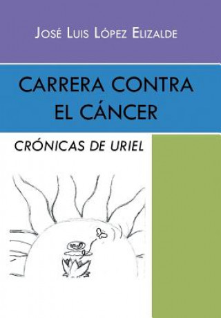 Книга Carrera contra el cancer Jose Luis Lopez Elizalde