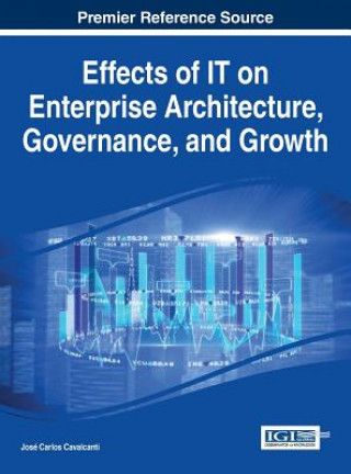Kniha Effects of IT on Enterprise Architecture, Governance, and Growth Jose Carlos Cavalcanti