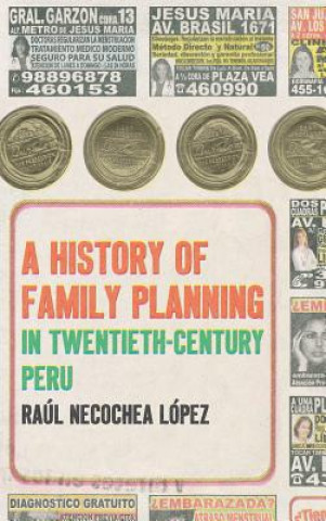 Книга History of Family Planning in Twentieth-Century Peru Ral Necochea Lopez