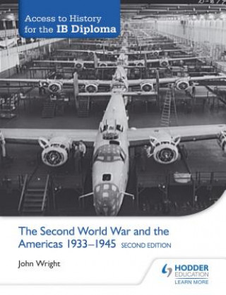 Könyv Access to History for the IB Diploma: The Second World War and the Americas 1933-1945 Second Edition WRIGHT  JOHN