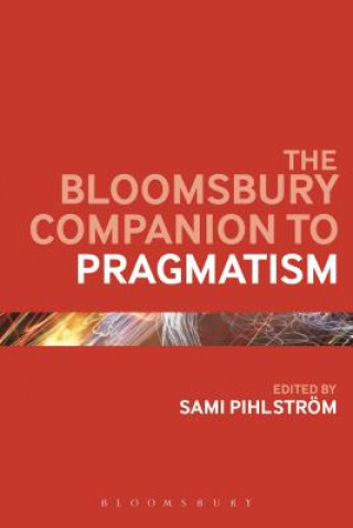 Carte Bloomsbury Companion to Pragmatism Sami Pihlstr?m