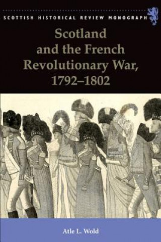 Könyv Scotland and the French Revolutionary War, 1792-1802 WOLD ATLE