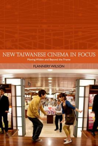 Kniha New Taiwanese Cinema in Focus WILSON FLANNERY