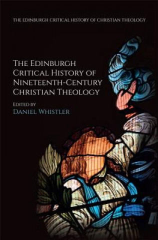 Carte Edinburgh Critical History of Nineteenth-Century Christian Theology WHISTLER DANIEL