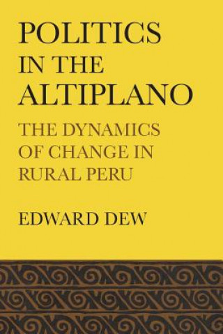 Książka Politics in the Altiplano Edward Dew