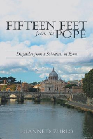 Könyv Fifteen Feet from the Pope Luanne D Zurlo