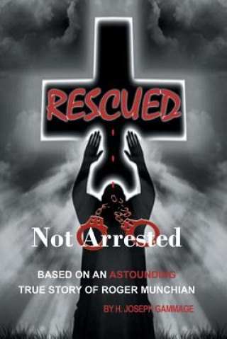 Knjiga Rescued Not Arrested H Joseph Gammage